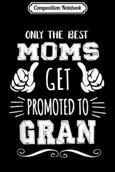 Paperback Composition Notebook: Best Moms Get Promoted Gran Funny Mother's Day Gift Grandma Journal/Notebook Blank Lined Ruled 6x9 100 Pages Book