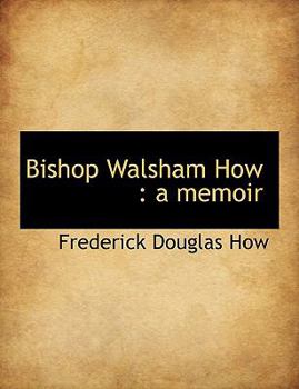 Paperback Bishop Walsham How: A Memoir Book