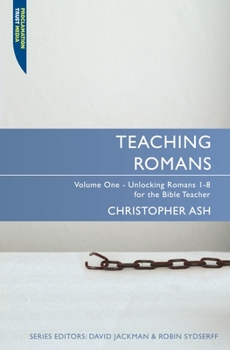 Paperback Teaching Romans: Volume 1: Unlocking Romans 1-8 for the Bible Teacher Book