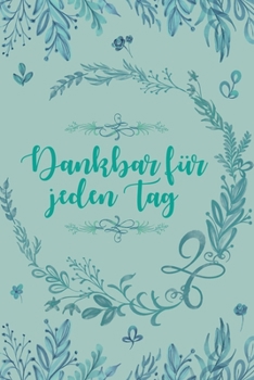 Paperback Dankbar für jeden Tag: Dankbarkeits-Tagebuch im DIN-A5 Format mit 120 linierten Seiten zum Notieren, wofür man an diesem Tag dankbar ist für [German] Book