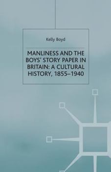 Paperback Manliness and the Boys' Story Paper in Britain: A Cultural History, 1855-1940 Book