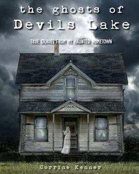 Paperback The Ghosts of Devils Lake: True Stories from my Haunted Hometown Book