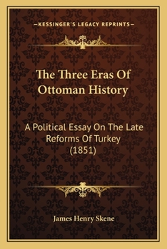 Paperback The Three Eras Of Ottoman History: A Political Essay On The Late Reforms Of Turkey (1851) Book