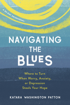 Paperback Navigating the Blues: Where to Turn When Worry, Anxiety, or Depression Steals Your Hope Book