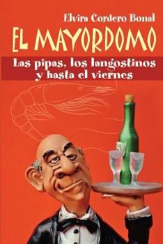 Paperback El Mayordomo: Las Pipas, Los Langostinos Y Hasta El Viernes [Spanish] Book