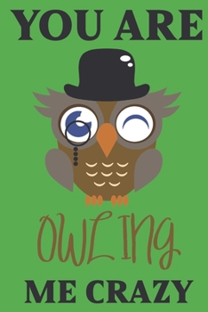 Paperback you are Owling me crazy.: Owl gifts for men, women, girls, Kids and Owl lovers: elegant blank Lined notebook/Journal to write in. Book