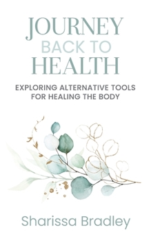 Paperback Journey Back To Health: Exploring Alternative Tools For Healing the Body Book