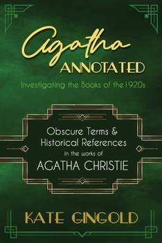 Paperback Agatha Annotated: Investigating the Books of the 1920s: Obscure Terms and Historical References in the Works of Agatha Christie Book