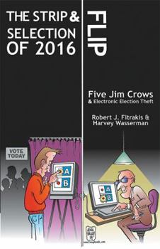 Paperback THE STRIP & FLIP SELECTION OF 2016: Five Jim Crows & Electronic Election Theft Book