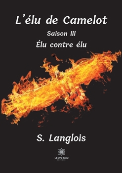 Paperback L'élu de Camelot: Saison III - Élu contre élu [French] Book