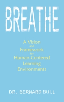 Paperback Breathe: A Vision & Framework for Human-Centered Learning Environments Book