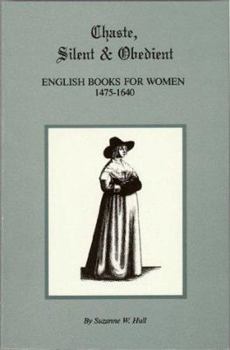 Paperback Chaste, Silent and Obedient: English Books for Women, 1475-1640 Book