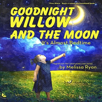 Paperback Goodnight Willow and the Moon, It's Almost Bedtime: Personalized Children's Books, Personalized Gifts, and Bedtime Stories Book