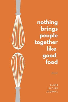 Paperback Nothing Brings People Together Like Good Food: : Personalized Blank Recipe Book To Write In - Keepsake Journal & Organizer for your Instant Pot, Bakin Book