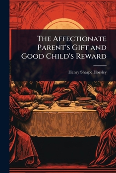 Paperback The Affectionate Parent's Gift and Good Child's Reward Book