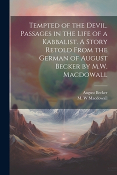 Paperback Tempted of the Devil. Passages in the Life of a Kabbalist. A Story Retold From the German of August Becker by M.W. Macdowall Book