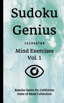 Paperback Sudoku Genius Mind Exercises Volume 1: Rancho Santa Fe, California State of Mind Collection Book