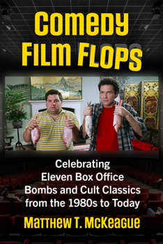 Comedy Film Flops: Celebrating Eleven Box Office Bombs and Cult Classics from the 1980s to Today