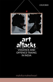 Art Attacks: Violence and Offence-Taking in India