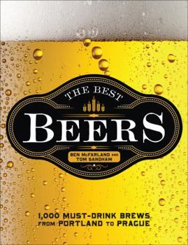 Hardcover The Best Beers: 1,000 Must-Drink Brews from Portland to Prague Book