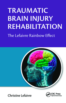 Paperback Traumatic Brain Injury Rehabilitation: The Lefaivre Rainbow Effect Book