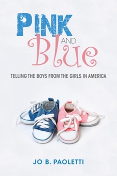 Hardcover Pink and Blue: Telling the Boys from the Girls in America Book