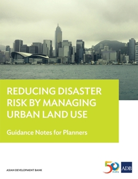 Paperback Reducing Disaster Risk by Managing Urban Land Use: Guidance Notes for Planners Book