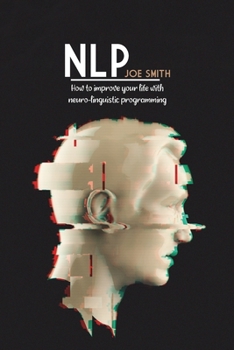 Paperback Nlp: How To Improve Your Life With Neuro-Linguistic Programming Book