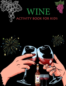 Paperback Wine Activity Book For Kids: Wine Coloring Book For Kids Ages 4-12 Book