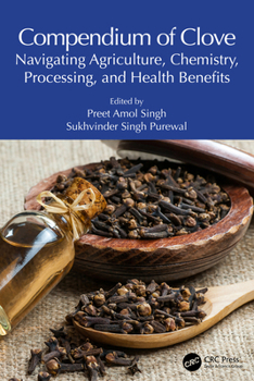Hardcover Compendium of Clove: Navigating Agriculture, Chemistry, Processing, and Health Benefits Book