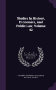 Hardcover Studies in History, Economics, and Public Law, Volume 42 Book