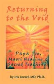 Paperback Returning to the Void: Papa Joe, Maori Healing & Sacred Teachings Book