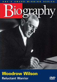 DVD Biography: Woodrow Wilson, Reluctant Warrior Book