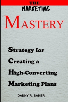 Paperback THE Marketing Mastery: Strategies for Creating High-Converting Marketing Plans [Large Print] Book