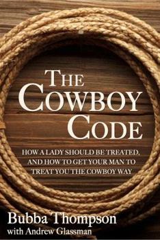 Paperback The Cowboy Code: How A Lady Should Be Treated, And How To Get Your Man To Treat You The Cowboy Way Book