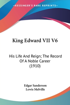 Paperback King Edward VII V6: His Life And Reign; The Record Of A Noble Career (1910) Book