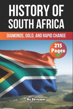 The History of South Africa: Diamonds, Gold, and Rapid Change (The History of Countries)