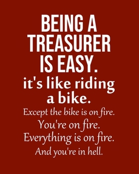 Paperback Being a Treasurer is Easy. It's like riding a bike. Except the bike is on fire. You're on fire. Everything is on fire. And you're in hell.: Calendar 2 Book