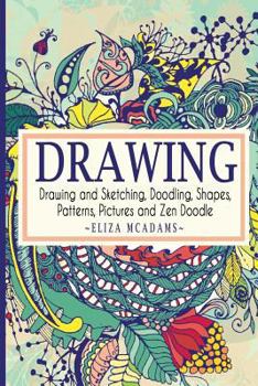 Paperback Drawing: Drawing and Sketching, Doodling, Shapes, Patterns, Pictures and Zen Doodle Book