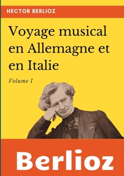 Voyage Musical En Allemagne Et En Italie: A(c)Tudes Sur Beethoven, Gluck Et Weber. T. 1: : Ma(c)Langes Et Nouvelles