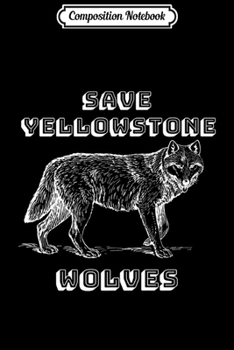 Composition Notebook: Retro Save Yellowstone Wolves  - National Park Wolf Journal/Notebook Blank Lined Ruled 6x9 100 Pages