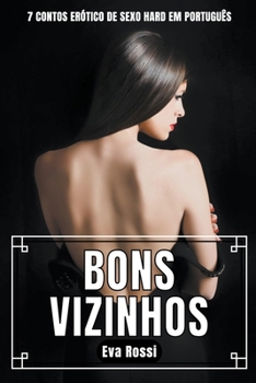 Paperback Bons Vizinhos: 7 Contos Erótico de Sexo Hard em Português [Portuguese] Book