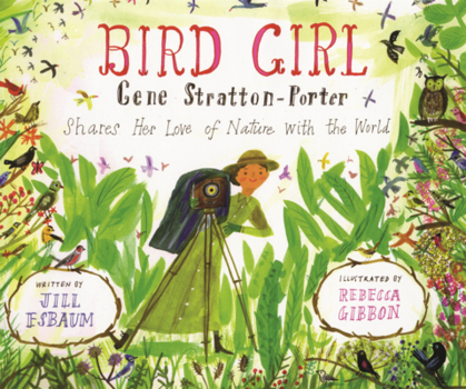 Bird Girl: Gene Stratton-Porter Shares Her Love of Nature with the World