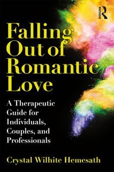 Hardcover Falling Out of Romantic Love: A Therapeutic Guide for Individuals, Couples, and Professionals Book