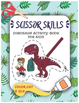 Scissor Skills: Dinosaur Activity book for Kids ,Color ,Cut and Glu ,best Gift for kids Ages 4 and Up ,Back to School