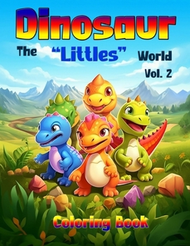 Dinosaur - The "Littles" World - Vol 2, Coloring Book: 50 Unique illustrations of cute and adorable baby dinosaurs. Tailored take you on a creative jo