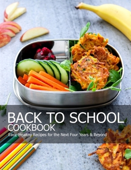 Paperback Back To School Cookbook: Easy, Healthy Recipes for the Next Four Years & Beyond Book