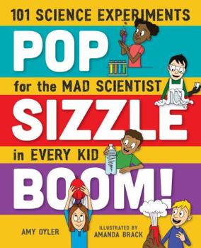 Paperback Pop, Sizzle, Boom!: 101 Science Experiments for the Mad Scientist in Every Kid Book
