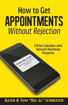 Paperback How to Get Appointments Without Rejection: Fill Our Calendars with Network Marketing Prospects Book