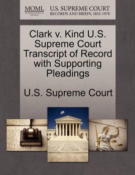 Paperback Clark V. Kind U.S. Supreme Court Transcript of Record with Supporting Pleadings Book